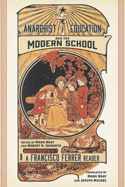 Anarchist Education and the Modern School A Francisco Ferrer Reader  9781629635095 Front Cover