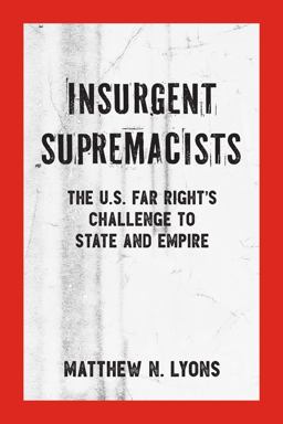 Insurgent Supremacists: The U.s. Far Right's Challenge to State and Empire  9781629635118 Front Cover