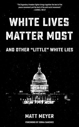 White Lives Matter Most: And Other Little White Lies  9781629635408 Front Cover