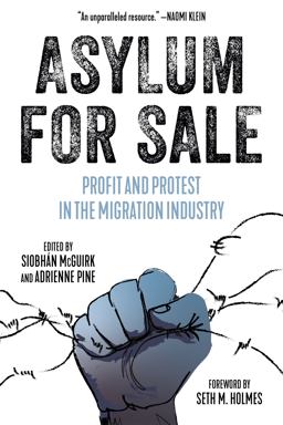 Asylum for Sale Profit and Protest in the Migration Industry  9781629637822 Front Cover