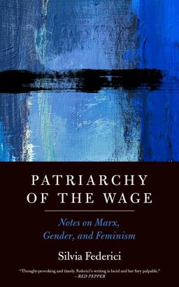 Patriarchy of the Wage Notes on Marx, Gender, and Feminism  9781629637990 Front Cover