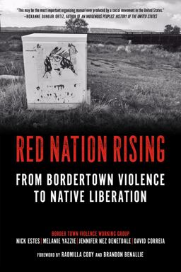 Red Nation Rising: From Bordertown Violence to Native Liberation  9781629638317 Front Cover