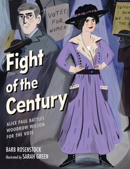 Fight of the Century Alice Paul Battles Woodrow Wilson for the Vote  9781629799087 Front Cover