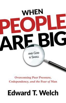 When People Are Big and God Is Small Overcoming Peer Pressure, Codependency, and the Fear of Man  9781629958071 Front Cover