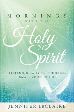 Mornings with the Holy Spirit Listening Daily to the Still, Small Voice of God  9781629981895 Front Cover