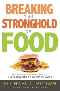 Breaking the Stronghold of Food How We Conquered Food Addictions and Discovered a New Way of Living  9781629990996 Front Cover