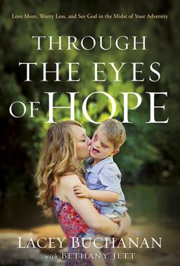 Through the Eyes of Hope Love More, Worry Less, and See God in the Midst of Your Adversity  9781629991078 Front Cover