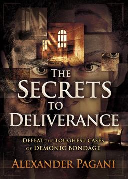 Secrets to Deliverance Defeat the Toughest Cases of Demonic Bondage  9781629995137 Front Cover