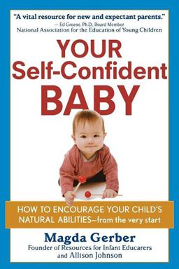 Your Self-Confident Baby How to Encourage Your Child's Natural Abilities -- from the Very Start  9781630262617 Front Cover