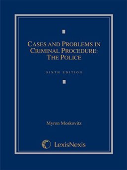 Cases and Problems in Criminal Procedure The Police  9781630430511 Front Cover