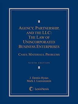 Agency, Partnership, and the LLC The Law of Unincorporated Business Enterprises: Cases, Materials, Problems 9th 9781630444662 Front Cover