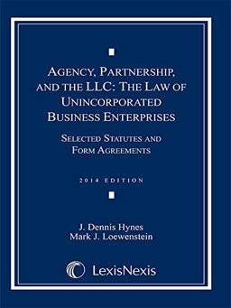 Agency, Partnership, and the LLC The Law of Unincorporated Business Enterprises: Selected Statutes and Form Agreements  9781630449278 Front Cover
