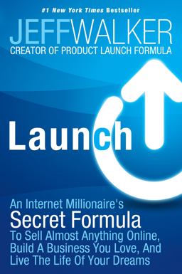 Launch An Internet Millionaire's Secret Formula to Sell Almost Anything Online, Build a Business You Love, and Live the Life of Your Dreams  9781630470173 Front Cover