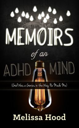 Memoirs of an ADHD Mind God Was a Genius in the Way He Made Me  9781630474805 Front Cover