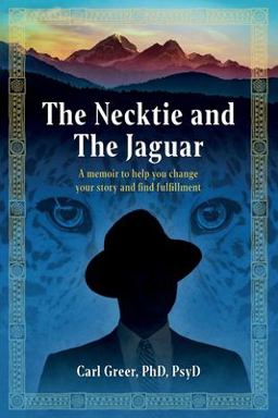 Necktie and the Jaguar A Memoir to Help You Change Your Story and Find Fulfillment 1st 9781630519032 Front Cover