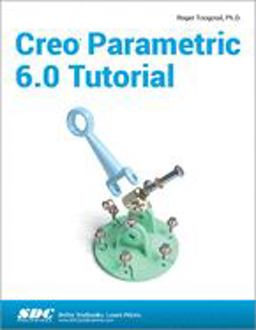 Creo Parametric 6.0 Tutorial: 9th 9781630572914 Front Cover