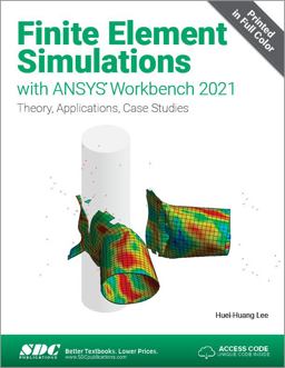 Finite Element Simulations With Ansys Workbench 2021: Theory, Applications, Case Studies  9781630574567 Front Cover
