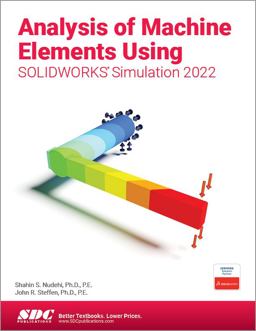 Analysis of Machine Elements Using SOLIDWORKS Simulation 2022  9781630574819 Front Cover