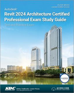 Autodesk Revit 2024 Architecture Certified Professional Exam Study Guide Text and Practice Exam  9781630575977 Front Cover