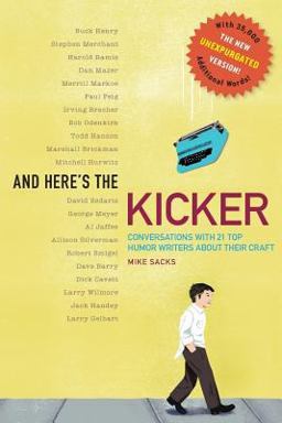 And Here's the Kicker Conversations with 21 Top Humor Writers--The New Unexpurgated Version!  9781630640118 Front Cover