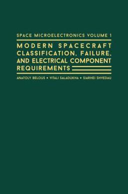 Space Microelectronics Volume 1- Modern Spacecraft Classification, Failure, and Electrical Component Requirements  9781630812577 Front Cover