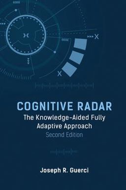 Cognitive Radar The Knowledge-Aided Fully Adaptive Approach, Second Edition 2nd 9781630817732 Front Cover