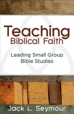 Teaching Biblical Faith Leading Small Group Bible Studies  9781630884307 Front Cover