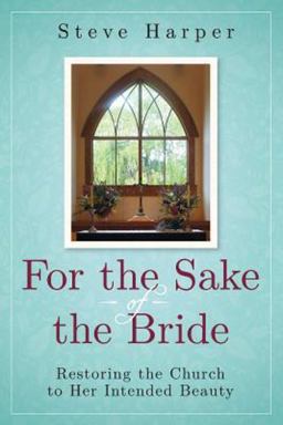 For the Sake of the Bride, Second Edition Restoring the Church to Her Intended Beauty  9781630885700 Front Cover