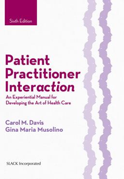 Patient Practitioner Interaction An Experiential Manual for Developing the Art of Health Care 6th 9781630910464 Front Cover