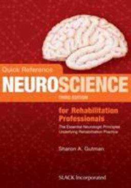 Quick Reference Neuroscience for Rehabilitation Professionals The Essential Neurologic Principles Underlying Rehabilitation Practice 3rd 9781630911522 Front Cover