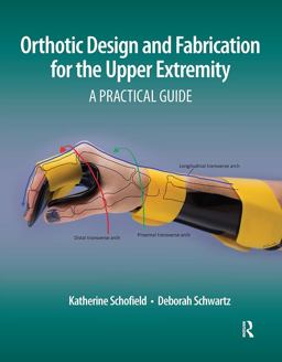 Orthotic Design and Fabrication for the Upper Extremity A Practical Guide  9781630915902 Front Cover