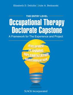 Entry Level Occupational Therapy Doctorate Capstone A Framework for the Experience and Project  9781630916114 Front Cover
