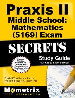 Praxis II Middle School Mathematics (5169) Exam Secrets Study Guide Praxis II Test Review for the Praxis II: Subject Assessments  9781630945121 Front Cover