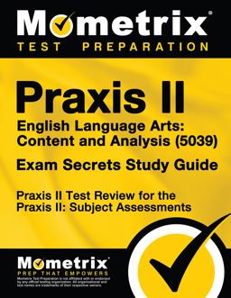 Praxis II English Language Arts Content and Analysis (5039) Exam Secrets Study Guide Praxis II Test Review for the Praxis II: Subject Assessments  9781630945916 Front Cover