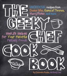 Geeky Chef Cookbook Real-Life Recipes for Your Favorite Fantasy Foods - Unofficial Recipes from Doctor Who, Game of Thrones, Harry Potter, and More  9781631060496 Front Cover