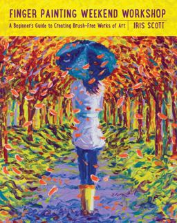 Finger Painting Weekend Workshop A Beginner's Guide to Creating Brush-Free Works of Art  9781631061431 Front Cover