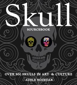 Skull Sourcebook Over 500 Skulls in Art and Culture  9781631061585 Front Cover