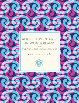 Alice's Adventures in Wonderland and Through the Looking-Glass  9781631061707 Front Cover