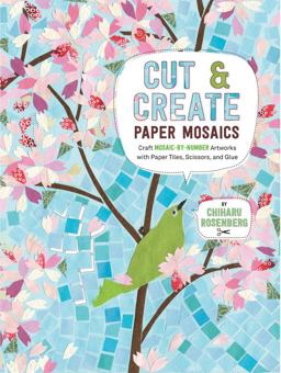 Cut and Create Paper Mosaics Craft Mosaic-By-Number Artworks with Paper Tiles, Scissors, and Glue  9781631062841 Front Cover