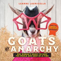 Goats of Anarchy One Woman's Quest to Save the World One Goat at a Time  9781631062858 Front Cover