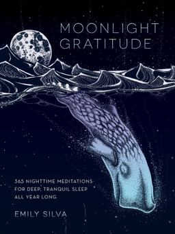 Moonlight Gratitude 365 Nighttime Meditations for Deep, Tranquil Sleep All Year Long  9781631062926 Front Cover