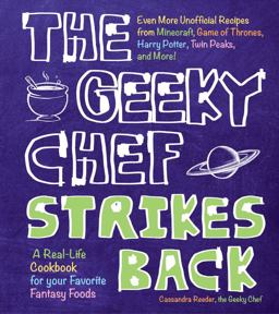 Geeky Chef Strikes Back Even More Unofficial Recipes from Minecraft, Game of Thrones, Harry Potter, Twin Peaks, and More!  9781631062933 Front Cover