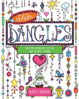 Art of Drawing Dangles Creating Decorative Letters and Art with Charms  9781631063251 Front Cover