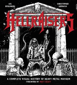Hellraisers A Complete Visual History of Heavy Metal Mayhem  9781631064302 Front Cover
