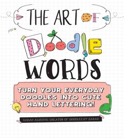 Art of Doodle Words Turn Your Everyday Doodles into Cute Hand Lettering!  9781631065286 Front Cover