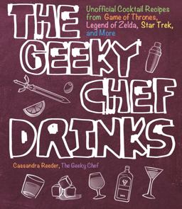 Geeky Chef Drinks Unofficial Cocktail Recipes from Game of Thrones, Legend of Zelda, Star Trek, and More  9781631065606 Front Cover