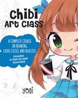 Chibi Art Class A Complete Course in Drawing Chibi Cuties and Beasties - Includes 19 Step-By-step Tutorials! 1st 9781631065835 Front Cover