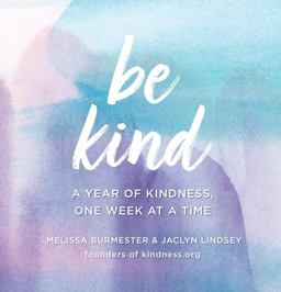 Be Kind A Year of Kindness, One Week at a Time  9781631066849 Front Cover