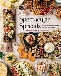 Spectacular Spreads 50 Amazing Food Spreads for Any Occasion  9781631067426 Front Cover
