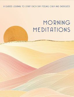 Morning Meditations A Guided Journal to Start Each Day Feeling Calm and Energized  9781631068621 Front Cover